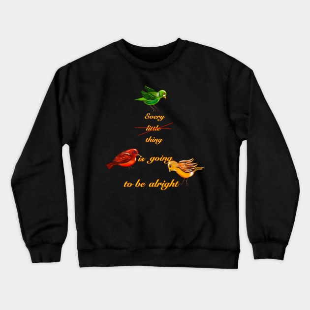 Every thing is going to be alright Crewneck Sweatshirt by Artonmytee